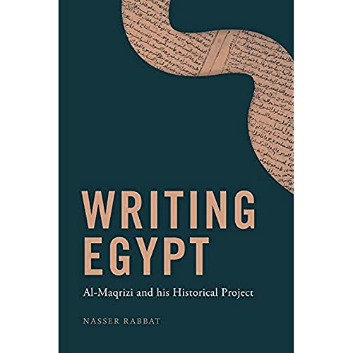 Writing Egypt : Al-Maqrizi and his Historical Project