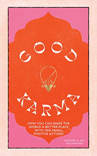 Good Karma: How you can make the world a better place with 100 small positive actions