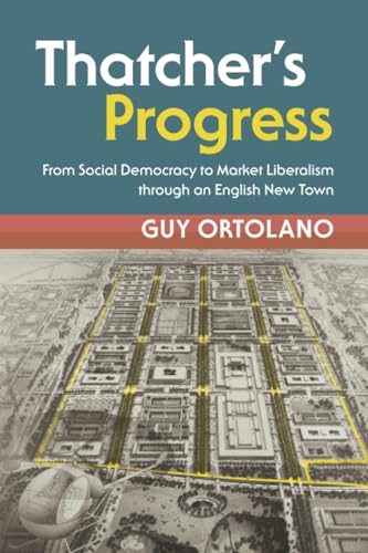 Thatcher's Progress : From Social Democracy to Market Liberalism through an English New Town