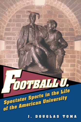 Football U. : Spectator Sports in the Life of the American University