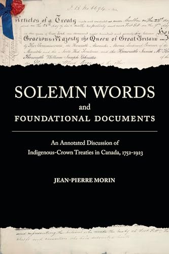Solemn Words and Foundational Documents : An Annotated Discussion of Indigenous-Crown Treaties in Canada, 1752-1923