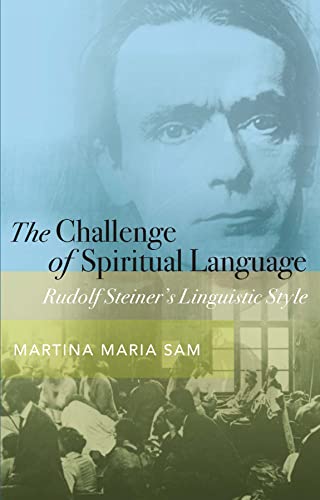 The Challenge of Spiritual Language : Rudolf Steiner’s Linguistic Style