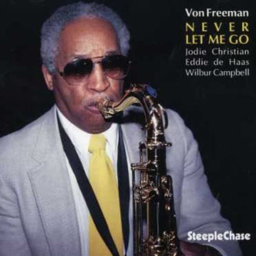 Von Freeman with saxophone, album cover for “Never Let Me Go.”