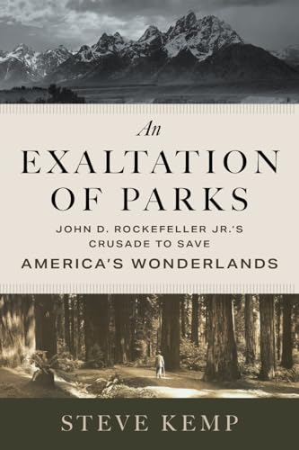 An Exaltation of Parks : John D. Rockefeller Jr.'s Crusade to Save America's Wonderlands