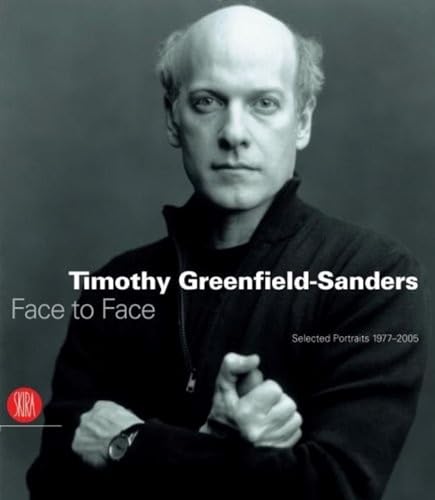 Timothy Greenfield-Sanders: Face to Face - Selected Portraits 1977-2005