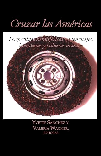 Cruzar las Americas : Perspectivas hemisfericas en lenguajes, literaturas y culturas visuales