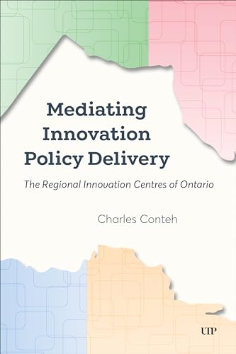 Mediating Innovation Policy Delivery : The Regional Innovation Centres of Ontario