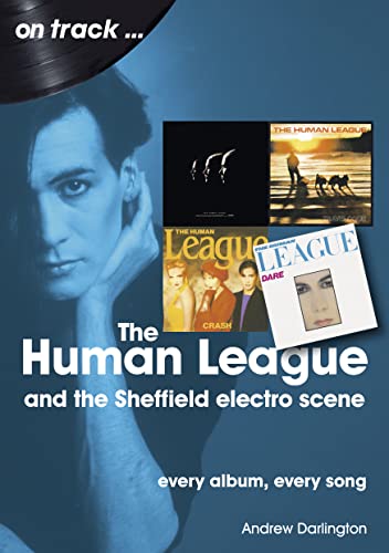 The Human League and the Sheffield Electro Scene On Track : Every Album, Every Song