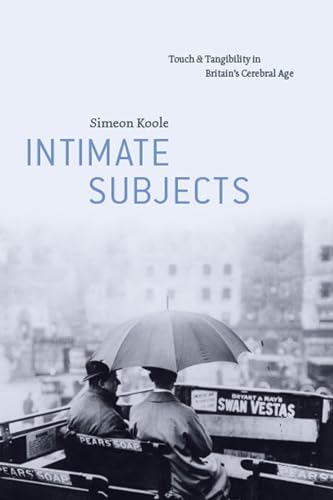 Intimate Subjects : Touch and Tangibility in Britain's Cerebral Age