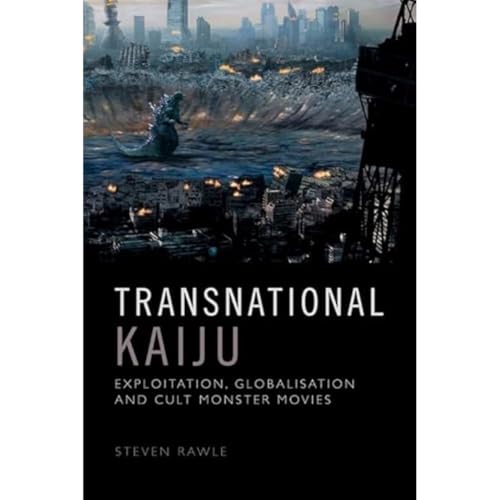 Transnational Kaiju : Exploitation, Globalisation and Cult Monster Movies