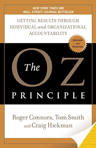The Oz Principle: Getting Results Through Individual and Organisational Accountability: Getting Results Through Individual and Organizational Accountability