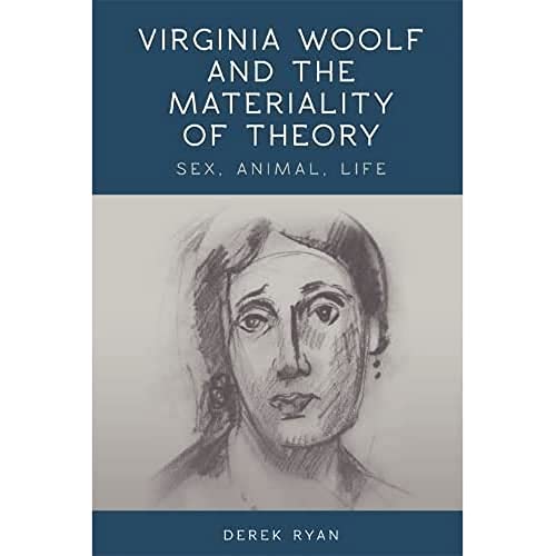 Virginia Woolf and the Materiality of Theory : Sex, Animal, Life