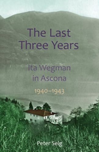 The Last Three Years : Ita Wegman in Ascona, 1940-1943