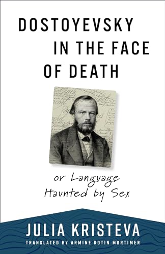 Dostoyevsky in the Face of Death : or Language Haunted by Sex