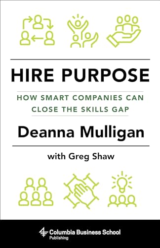 Hire Purpose : How Smart Companies Can Close the Skills Gap