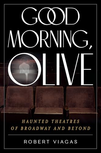 Good Morning, Olive : Haunted Theatres of Broadway and Beyond