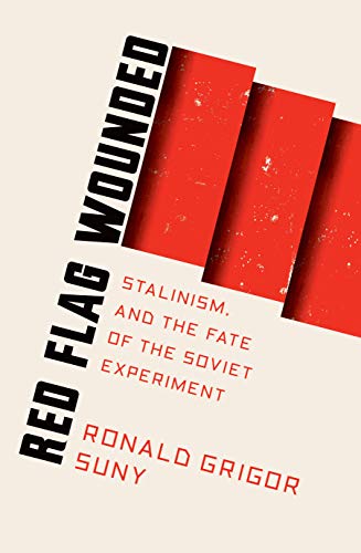 Red Flag Wounded: Stalinism, and the Fate of the Soviet Experiment (Library Hardback)