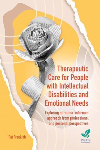 Therapeutic Care for People with Intellectual Disabilities and Emotional Needs : Exploring a trauma-informed approach from professional and personal perspectives