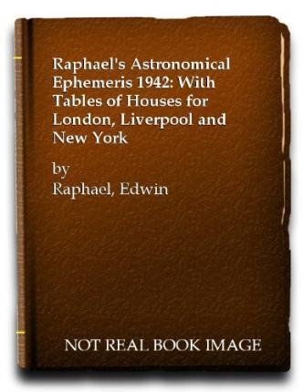 Raphael's Astronomical Ephemeris : With Tables of Houses for London, Liverpool and New York