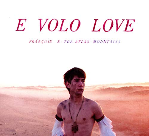 CD cover for “E Volo Love” by François & The Atlas Mountains, featuring a man in a desert.