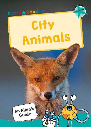 City Animals: (Turquoise Non-fiction Early Reader) (An Alien's Guide (Non-fiction Early Reader))