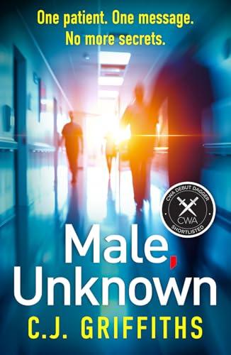 Male, Unknown : A gripping psychological thriller about a doctor, a secret patient, and a past that won’t stay buried
