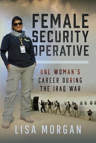 Female Security Operative : One Woman’s Career During the Iraq War
