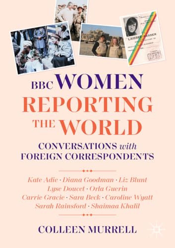 BBC Women Reporting the World : Conversations with Foreign Correspondents