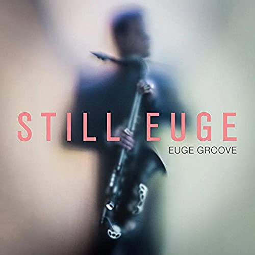 CD cover for "Still Euge" by Euge Groove, featuring a blurred guitarist.