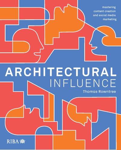 Architectural Influence : Mastering content creation and social media marketing