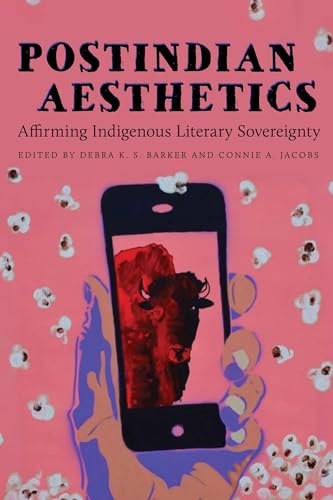 Postindian Aesthetics : Affirming Indigenous Literary Sovereignty