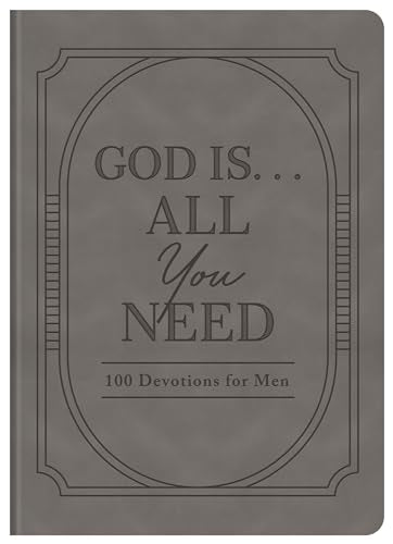 God Is ... all You Need : 100 Devotions for Men