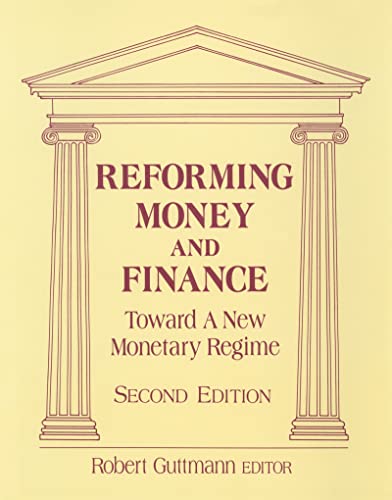 Reforming Money and Finance : Institutions and Markets in Flux