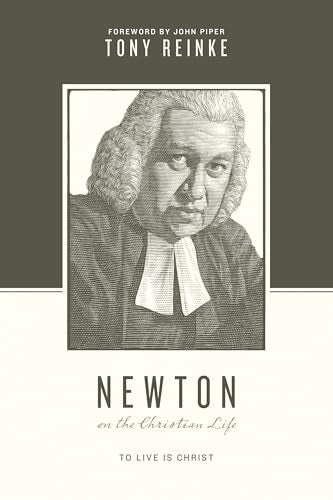 Newton on the Christian Life : To Live Is Christ