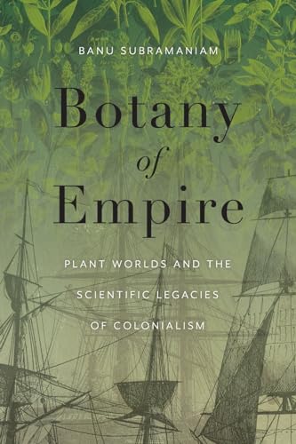 Botany of Empire : Plant Worlds and the Scientific Legacies of Colonialism