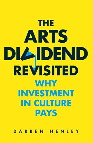The Arts Dividend Revisited: Why Investment in Culture Pays