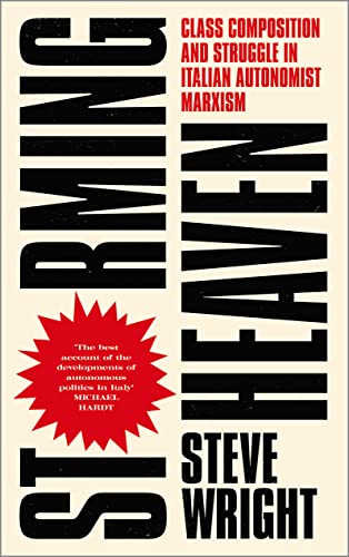 Storming Heaven - Second Edition: Class Composition and Struggle in Italian Autonomist Marxism