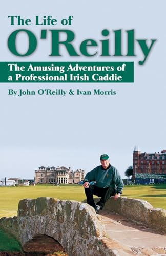 The Life of OReilly: The Amusing Adventures of a Professional Irish Caddie