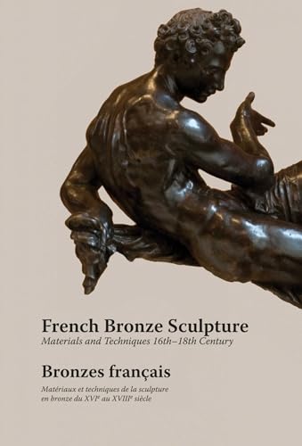 French Bronze Sculpture : Materials and Techniques 16th-18th Century