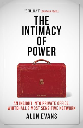 The Intimacy of Power : An insight into private office, Whitehall's most sensitive network