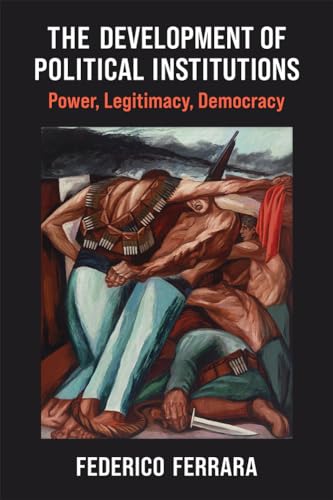 The Development of Political Institutions : Power, Legitimacy, Democracy