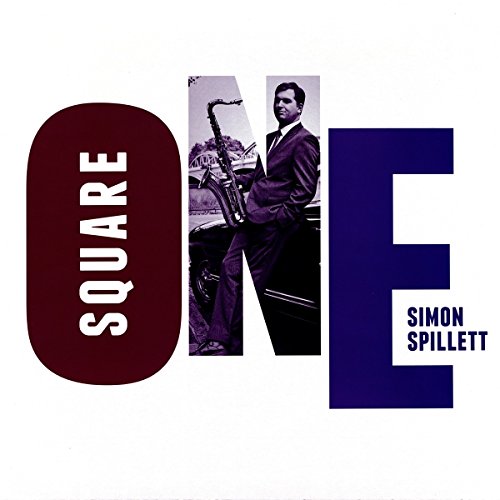 Album cover for Simon Spillett’s “Square One” featuring a saxophonist.