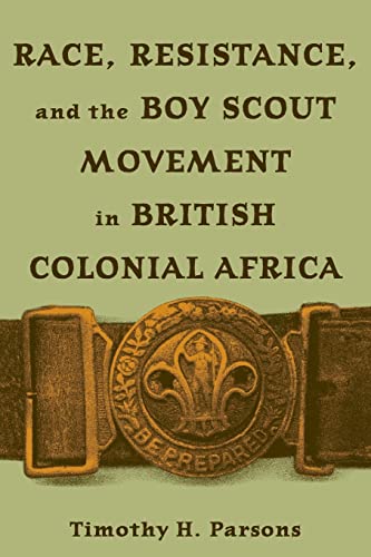 Race Resistance and the Boy Scout Movement In British Colonial Africa: In British Colonial Africa