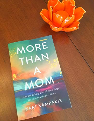 More Than a Mom : How Prioritizing Your Wellness Helps You (and Your Family) Thrive