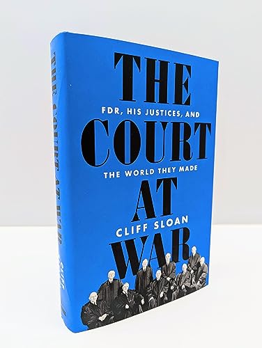The Court at War : FDR, His Justices, and the World They Made