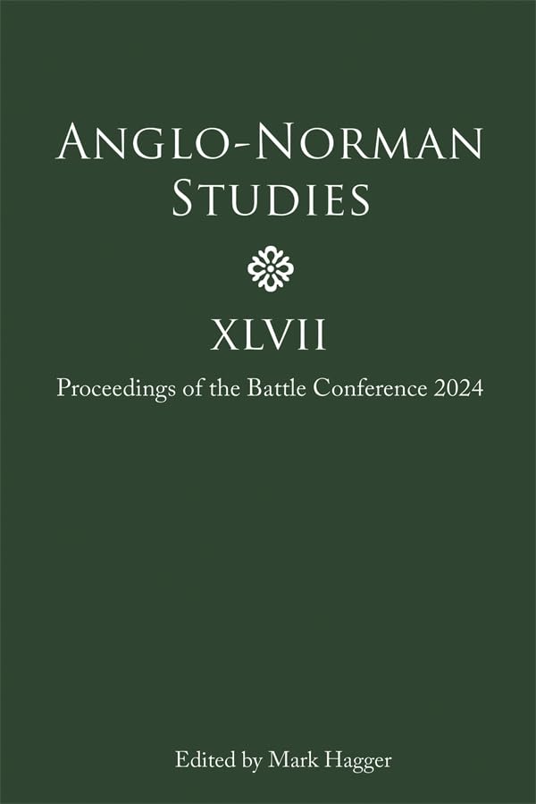 Anglo-Norman Studies XLVII : Proceedings of the Battle Conference 2024