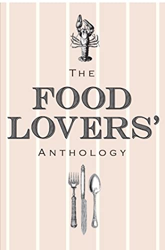 The Food Lovers Anthology: A literary compendium