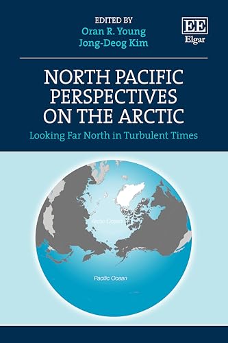 North Pacific Perspectives on the Arctic : Looking Far North in Turbulent Times