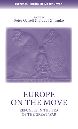 Europe on the Move: Refugees in the Era of the Great War (Cultural History of Modern War)