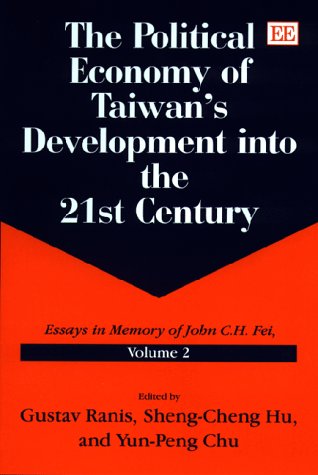 Political Economy of Taiwan's Development into the 21st Century: Essays in Memory of John C.H. Fei: Volume 2